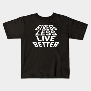 Stress Less Live Better Kids T-Shirt